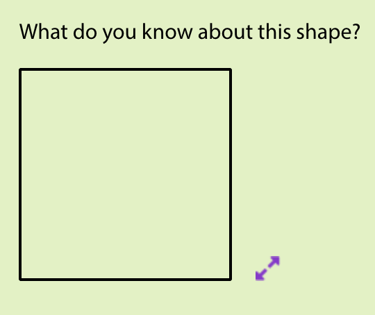 The image shows a simple black outline of a square on a light green background. The text at the top of the image reads, "What do you know about this shape?" There is a small purple arrow pointing diagonally towards the bottom-right corner of the square.